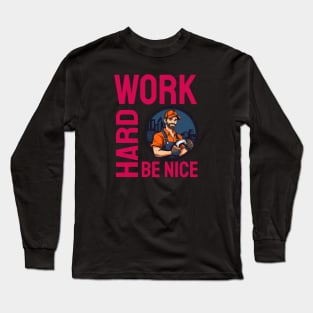 Work Hard Be Nice Long Sleeve T-Shirt